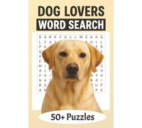 Dog Lovers Word Search: For Adults, Boys And Girls Ages 6,7,8,9,10,11,12, and Adults: The Perfect Gift For Dog Mad People | Fun | Over 50 Dog Themed Word-Search Puzzles