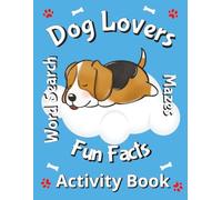 Dog Lovers Word Search, Mazes and Fun Facts Activity Book: A Screen-free, Concentration Building, Brain Gift