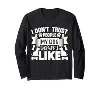 Dog Loyalty Quote - I Don’t Trust People My Dog Hates Long Sleeve T-Shirt