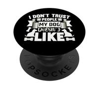 Dog Loyalty Quote - I Don’t Trust People My Dog Hates PopSockets Adhesive PopGrip