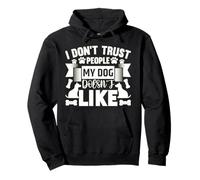 Dog Loyalty Quote - I Don’t Trust People My Dog Hates Pullover Hoodie
