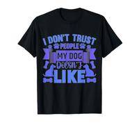 Dog Loyalty Quote - I Don’t Trust People My Dog Hates T-Shirt