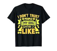 Dog Loyalty Quote - I Don’t Trust People My Dog Hates T-Shirt
