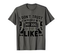 Dog Loyalty Quote - I Don’t Trust People My Dog Hates T-Shirt
