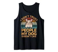 Dog Loyalty Quote - I Don’t Trust People My Dog Hates Tank Top