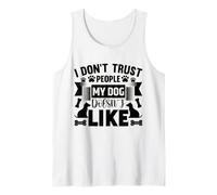 Dog Loyalty Quote - I Don’t Trust People My Dog Hates Tank Top