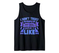 Dog Loyalty Quote - I Don’t Trust People My Dog Hates Tank Top