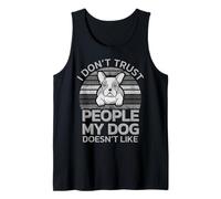 Dog Loyalty Quote - I Don’t Trust People My Dog Hates Tank Top