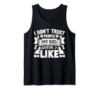 Dog Loyalty Quote - I Don’t Trust People My Dog Hates Tank Top