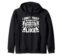 Dog Loyalty Quote - I Don’t Trust People My Dog Hates Zip Hoodie