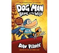 Dog Man 6: Brawl of the Wild (the blockbuster, multi-million copy selling series!): Volume 6
