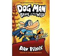 Dog Man 6: Brawl of the Wild (the blockbuster, multi-million copy selling series!): Volume 6
