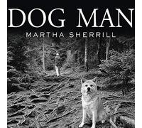 Dog Man: An Uncommon Life on a Faraway Mountain