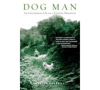 Dog Man – An Uncommon Life on a Faraway Mountain