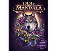 Dog Mandala: A Coloring Book for Adults: 50 Beautiful Dog Designs for Stress Relief, Mindfulness & Dog Lovers