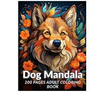 Dog Mandala Adult Coloring Book: 200 Beautiful Stress-Relieving Designs for Relaxation and Mindfulness: Intricate and Unique Dog-Inspired Mandalas to ... Mind, Reduce Stress, and Spark Creativity