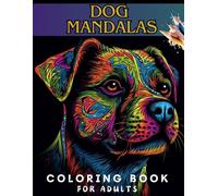 Dog Mandalas Coloring Book For Adults: : Mindful Animal Patterns for Fun and Relaxation,Designed for Calming Down,Reducing Anxiety and Relaxing