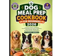 Dog Meal Prep Cookbook For Beginners 2026: A Practical Guide to Nutritious Homemade Menus for Canine Companions, Featuring 200+ Recipes and ... K. Newman's Healthy Dog Kitchen Series)