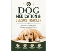 Dog Medication & Seizure Tracker: Daily Log for Medication, Dosages & Seizure History | Comprehensive Health Diary for Pet Owners & Vet Visits