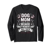 Dog Mom Because Crazy Patriotic Lady was Taken USA 4th Long Sleeve T-Shirt