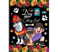 Dog mom coloring book: Celebrate with dog mom coloring pages designed for relaxation creativity for teens and adults