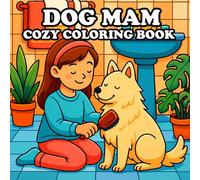 Dog Mom - Cozy Colouring Book for All Ages: A Relaxing and Comfy Colouring Pages Featuring Adorable Dog Moments and Cute Puppy Mama Life for Stress Relief (Cozy Coloring Books)