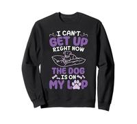 Dog Mom Daddy I Can't Get Up Right Now The Dog Is On My Lap Sweatshirt