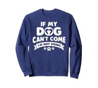 Dog Mom Graphic If My Dog Cant Come Im Not Going Funny Tee Sweatshirt