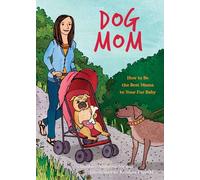 Dog Mom: How to be the Best Mama to Your Fur Baby (Fun Gifts for Animal Lovers)