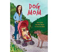 Dog Mom: How to be the Best Mama to Your Fur Baby (Fun Gifts for Animal Lovers)
