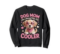 Dog Mom Like A Normal Mom But Cooler Sweatshirt