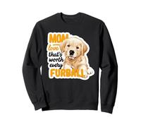Dog Mom Love Worth Every Furball Retriever Sweatshirt