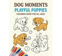 Dog Moments: Playful Puppies Coloring Book for All Ages: Give "Dog Moments" - the Perfect Gift connecting generations through the joy of coloring the most playful puppies (Moments collection)