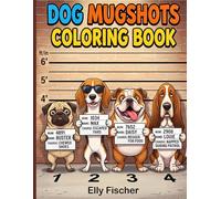 Dog Mugshots Coloring Book: Funny Accusations