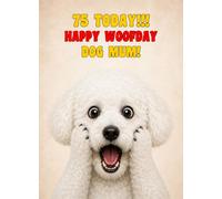 Dog Mum 75th Birthday Card (Funny Surprised Bichon Frise Dog)