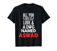 Dog Name Aswad Design - All You Need is Love! T-Shirt
