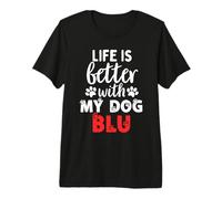 Dog Name Blu Life is Better with My Dog Named Blu Premium T-Shirt