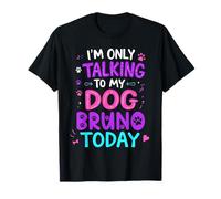 Dog Name Bruno Only Talking To My Dog Bruno Name T-Shirt