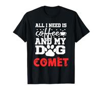 Dog Name Comet All i Need is Coffee My Dog Named Comet T-Shirt