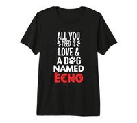 Dog Name Echo Design - All You Need is Love! Premium T-Shirt