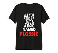 Dog Name Flossie - All You Need is Love! Premium T-Shirt