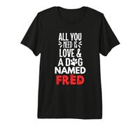 Dog Name Fred - All You Need is Love! Premium T-Shirt