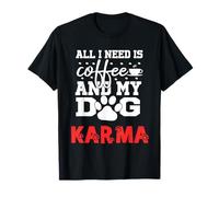 Dog Name Karma All in Need is Coffee My Dog Named Karma T-Shirt