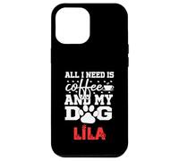 Dog Name Lila All In Need Is Coffee My Dog Named Lila Case for iPhone 12 Pro Max