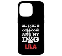 Dog Name Lila All In Need Is Coffee My Dog Named Lila Case for iPhone 14 Pro Max