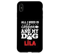 Dog Name Lila All In Need Is Coffee My Dog Named Lila Case for iPhone XS Max