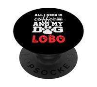 Dog Name Lobo All In Need Is Coffee My Dog Named Lobo PopSockets Adhesive PopGrip