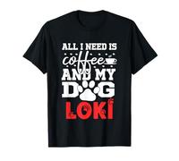 Dog Name Loki All In Need Is Coffee My Dog Named Loki T-Shirt