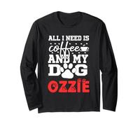 Dog Name Ozzie All in Need is Coffee My Dog Named Ozzie Long Sleeve T-Shirt