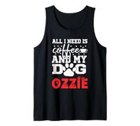 Dog Name Ozzie All in Need is Coffee My Dog Named Ozzie Tank Top